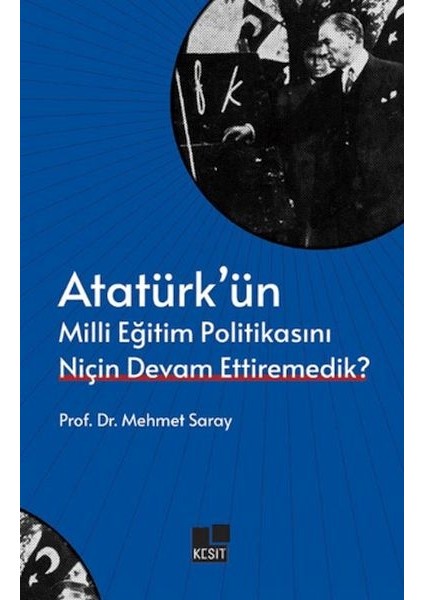 Atatürk’ün Milli Eğitim Politikasını Niçin Devam Ettiremedik?