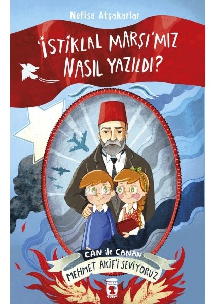 Istiklal Marşımız Nasıl Yazıldı Can Ile Canan Mehmet Akifi Seviyoruz