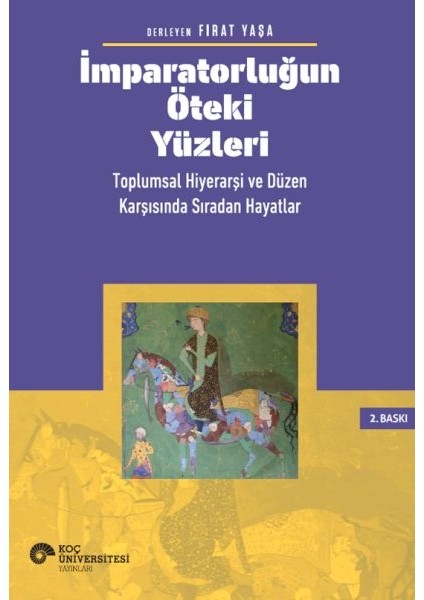 Imparatorluğun Öteki Yüzleri Toplumsal Hiyerarşi ve Düzen Karşısında Sıradan Hayatlar