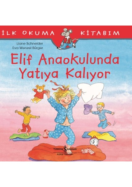 Ilk Okuma Kitabım - Elif Anaokulunda Yatıya Kalıyor