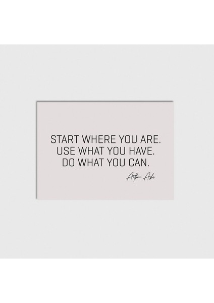 Start Where You Are Çerçevesiz Poster Duvar Dekorasyonu
