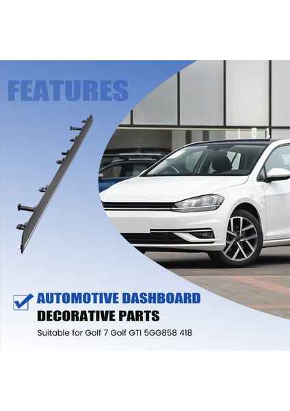 5GG858418A Otomobil Gösterimi Panel Trim Torpisi Kutusu Vw Golf 7 Golf Mk7 7 5 Lhd 5gg 858 418 A (Yurt Dışından) indirimleri