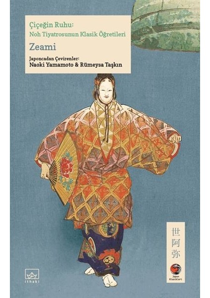 Çiçeğin Ruhu Noh Tiyatrosunun Klasik Öğretileri Japon Klasikleri