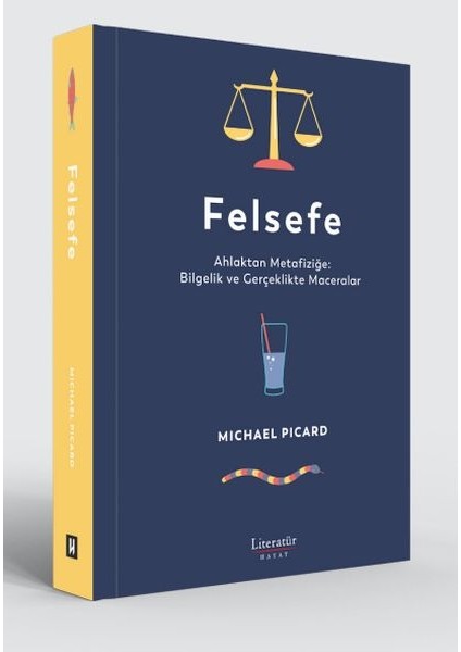 Felsefe - Ahlaktan Metafiziğe Bilgelik ve Gerçeklikte Maceralar