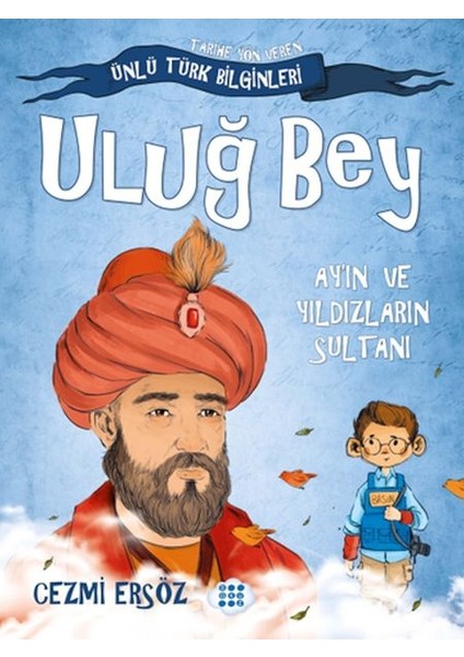 Tarihe Yön Veren Ünlü Türk Bilginleri - Uluğ Bey - Ay'ın ve Yıldızların Sultanı
