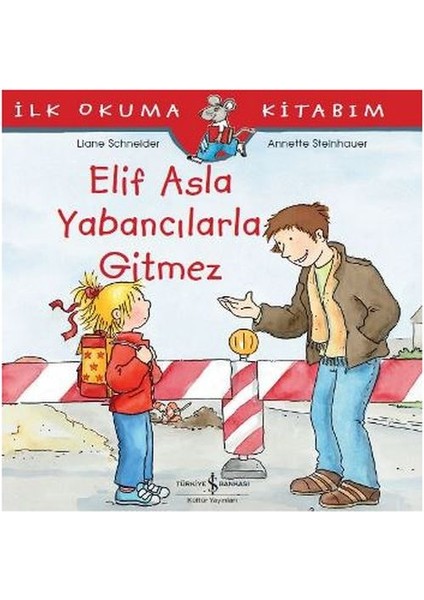 Ilk Okuma Kitabım - Elif Asla Yabancılarla Gitmez
