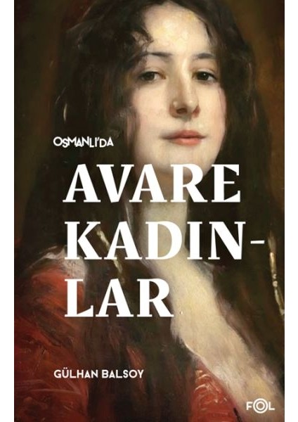 Osmanlı’da Avare Kadınlar –19. Yüzyıl Aile Krizi ve Kadın Yoksulluğu