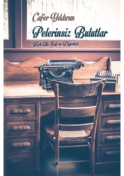 Pelerinsiz Bulutlar Kırk Altı Şair ve Diğerleri