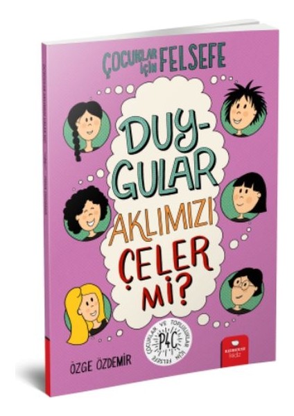Duygular Aklımızı Çeler Mi? - Çocuklar Için Felsefe