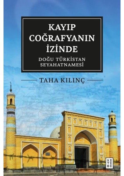 Kayıp Coğrafyanın Izinde Doğu Türkistan Seyahatnamesi