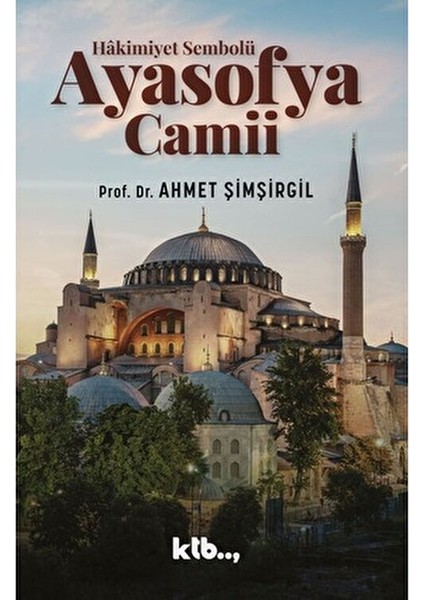 Hâkimiyet Sembolü Ayasofya Camii Prof. Dr. Ahmet Şimşirgil 268 Sayfa Türkçe Eser fiyatları