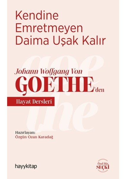 Kendine Emretmeyen Daima Uşak Kalır - Johann Wolfgang Von Goethe’den Hayat Dersleri