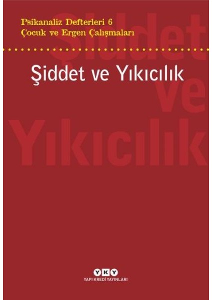 Şiddet ve Yıkıcılık - Çocuk ve Ergen Çalışmaları Psikanaliz Defterleri 6