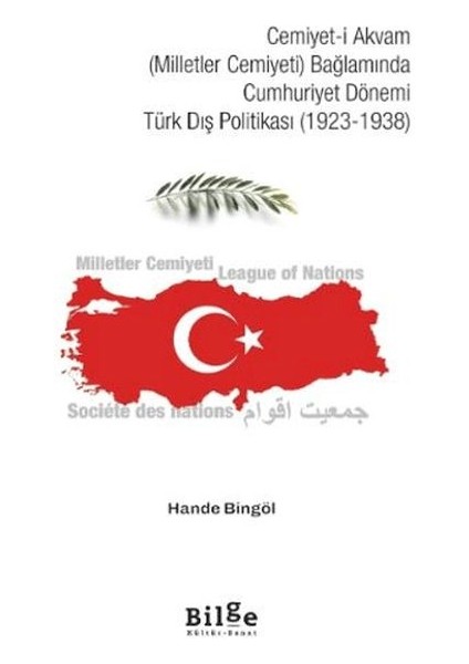 Cemiyet-I Akvam (Milletler Cemiyeti) Bağlamında Cumhuriyet Dönemi Türk Dış Politikası (1923-1938)