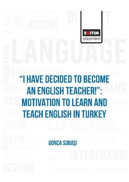 I Have Decıded To Become An Englısh Teacher!”: Motıvatıon To Learn And Teach Englısh In Turkey