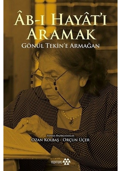 Ab-I Hayat'ı Aramak - Gönül Tekin’e Armağan