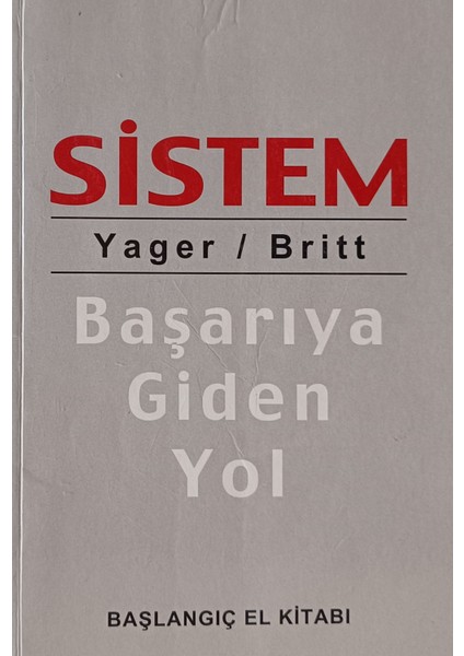 Sistem - Başarıya Giden Yol Başlangıç El Kitabı Yager - Brıtt (2.el Kitaptır)