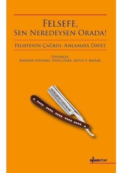 Felsefe, Sen Neredeysen Orada!