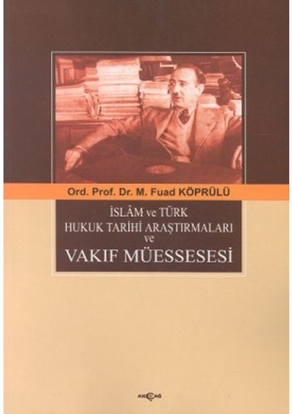 Islam ve Türk Hukuk Tarihi Araştırmaları ve Vakıf Müessesesi