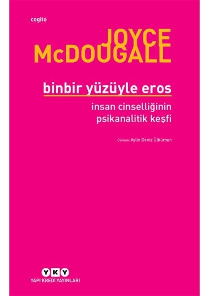 Binbir Yüzüyle Eros Insan Cinselliğinin Psikanalitik Keşfi