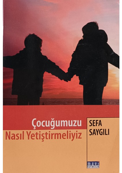 Çocuğumuzu Nasıl Yetiştirmeliyiz ? Sefa Saygılı (2.el Kitaptır)