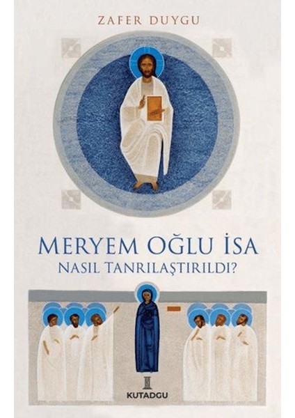 Meryem Oğlu Isa Nasıl Tanrılaştırıldı?
