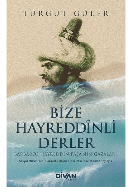 Bize Hayreddinli Derler Barbaros Hayreddin Paşa’nın Gazaları