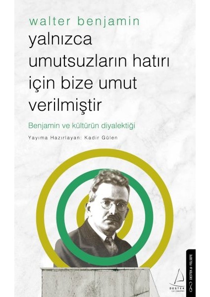 Yalnızca Umutsuzların Hatrı Için Bize Umut Verilmiştir-Walter Benjamin