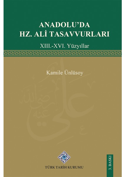Anadolu'da Hz. Ali Tasavvurları(Xııı.-Xvı. Yüzyıllar)-Kamile Ünlüsoy