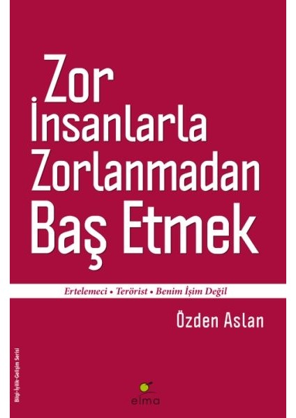 Zor Insanlarla Zorlanmadan Baş Etmek Ertelemeci-Terörist-Benim Işim Değil