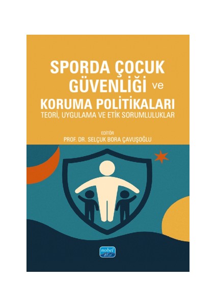 Sporda Çocuk Güvenliği ve Koruma Politikaları Teori, Uygulama ve Etik Sorumluluklar