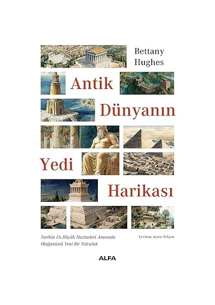 Antik Dünyanın Yedi Harikası: Tarihin En Büyük Hazineleri Arasında Olağanüstü Yeni Bir Yolculuk + O Yıl
