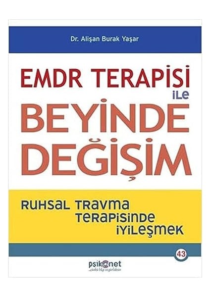 Emdr Terapisi ile Beyinde Değişim: Ruhsal Travma Terapisinde Iyileşmek + Dünyayı Değiştiren 17 Denklem