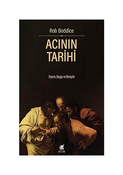 Acının Tarihi: Duyum, Duygu ve Deneyim + Insanda ve Hayvanlarda Duyguların Ifade Edilmesi
