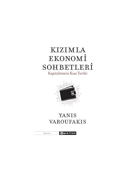 Kızımla Ekonomi Sohbetleri: Kapitalizmin Kısa Tarihi + Zengin Olmanızı Istiyoruz: Iki Adam Bir Mesaj + Şok Doktorini