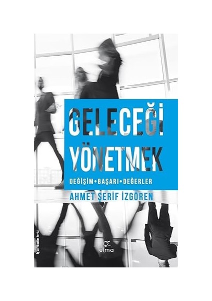 Geleceği Yönetmek: Değişim - Başarı - Gelecek + Kapitalist Manifesto + Temel Ekonomi: (Basından Örneklerle)