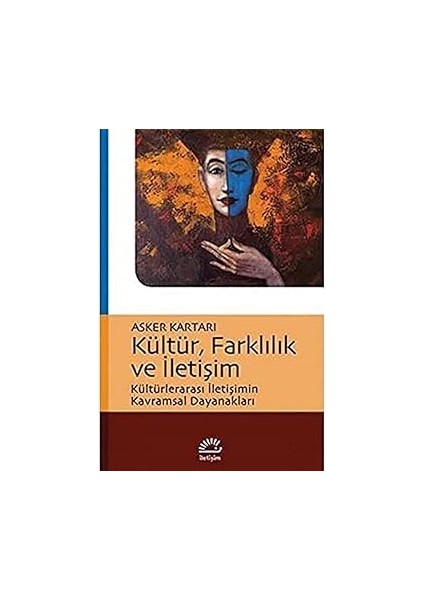 Kültür, Farklılık ve Iletişim: Kültürlerarası Iletişimin Kavramsal Dayanakları
