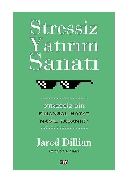 Stressiz Yatırım Sanatı: Stressiz Bir Finansal Hayat Nasıl Yaşanır? + 40 Metotla Kariyerini ve Kişiliğini Parlat!