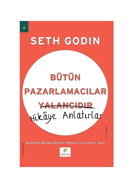 Bütün Pazarlamacılar Yalancıdır - Hikaye Anlatırlar: Güvenilmez Dünyada Güvenilir Hikayeler Anlatmanın Gücü