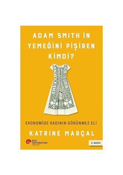 Adam Smith'in Yemeğini Pişiren Kimdi?: Ekonomide Kadının Görünmez Eli + Neyi Ararsan Onu Bulursun + Söz Akçesi
