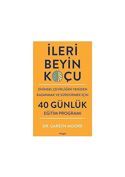Ileri Beyin Koçu: Zihinsel Çevikliğini Yeniden Kazanmak ve Sürdürmek Için 40 Günlük Eğitim Programı