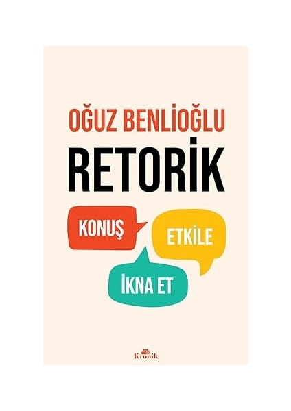Retorik: Konuş, Etkile, Ikna Et