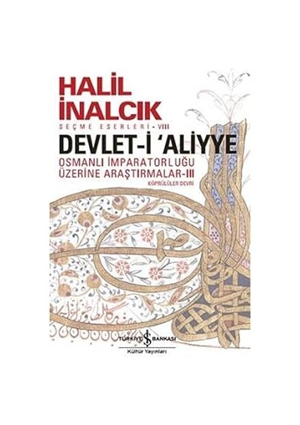 Devlet-I Aliyye - Iıı: Osmanlı Imparatorluğu Üzerine Araştırmalar Iıı + Osmanlı'da Devlet, Hukuk ve Adalet