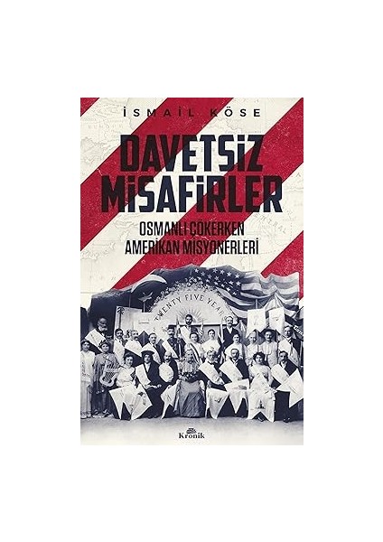 Davetsiz Misafirler: Osmanlı Çökerken Amerikan Misyonerleri + Ilk Osmanlılar: ve Batı Anadolu Beylikleri Dünyası