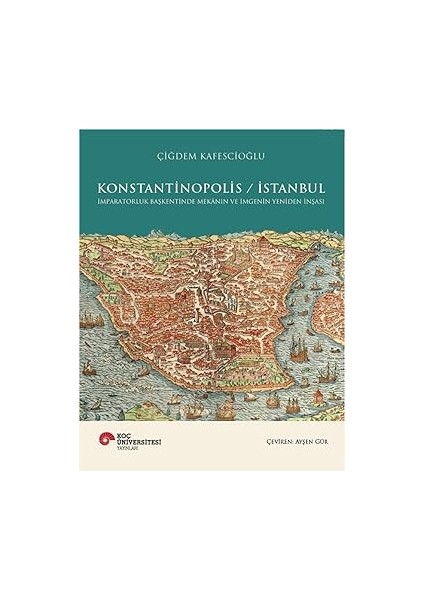 Konstantinopolis - Istanbul (Ciltli): Imparatorluk Başkentinde Mekanın ve Imgenin Yeniden Inşasi + Kısa Dünya Tarihi