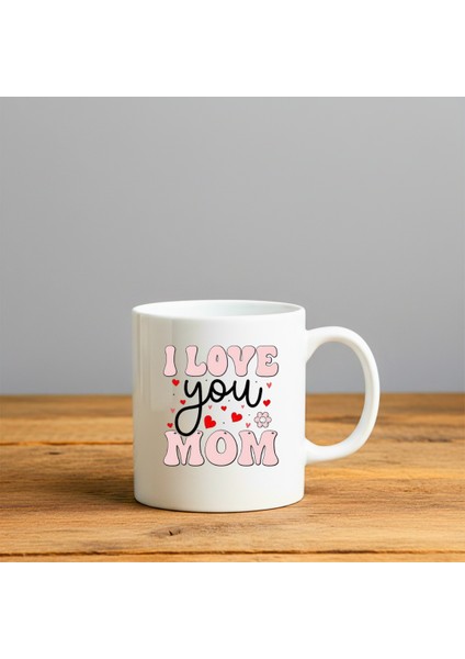 I Love You Mom Baskılı-Hediyelik Seramik Kupa Bardak