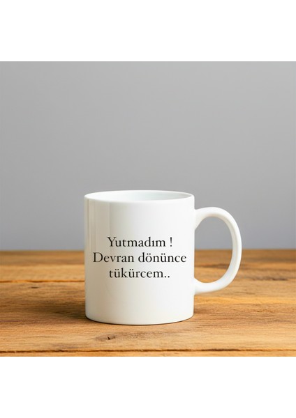 Yutmadım Devran Dönünce Tükürcem Baskılı-Hediyelik Seramik Kupa Bardak