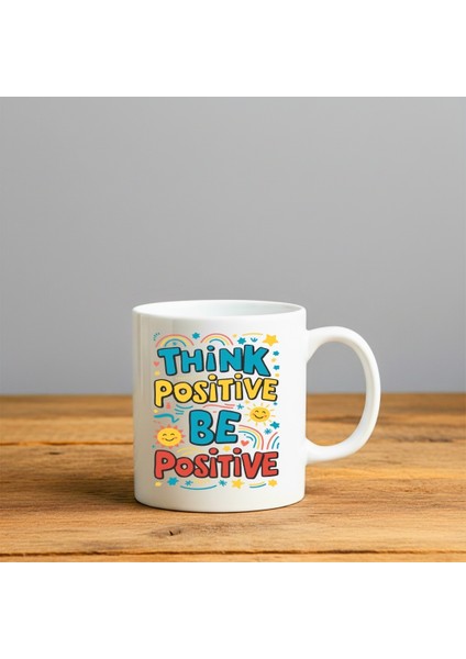 Think Positive Be Positive Baskılı-Hediyelik Seramik Kupa Bardak