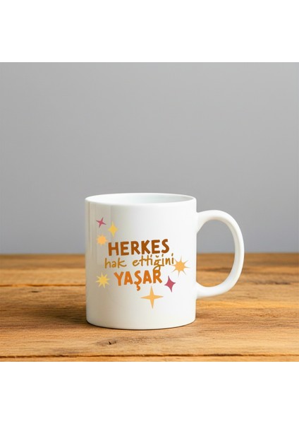 Herkes Hakettiğini Yaşar Baskılı-Hediyelik Seramik Kupa Bardak