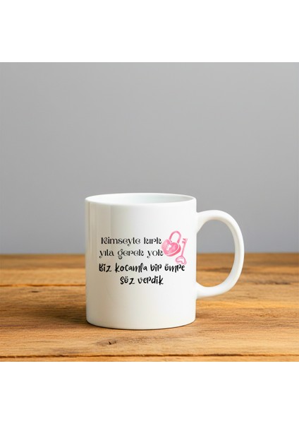 Kimseyle Kırk Yıla Gerek Yok Baskılı-Hediyelik Seramik Kupa Bardak
